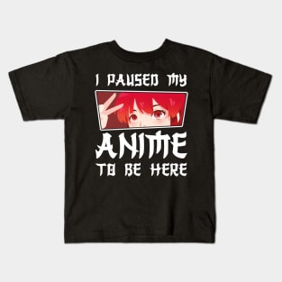 I paused my anime to be here cute anime Kids T-Shirt